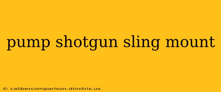 pump shotgun sling mount