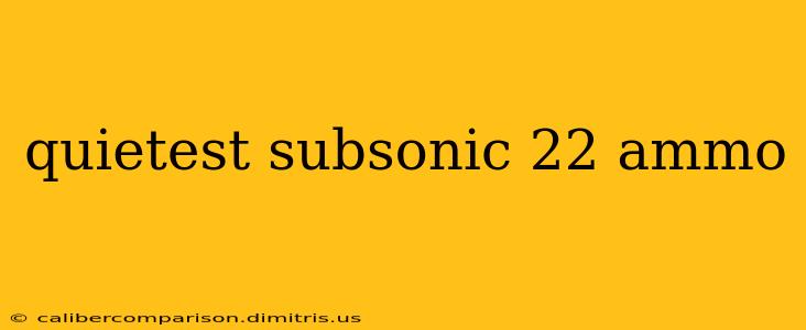 quietest subsonic 22 ammo