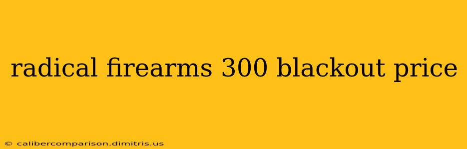 radical firearms 300 blackout price