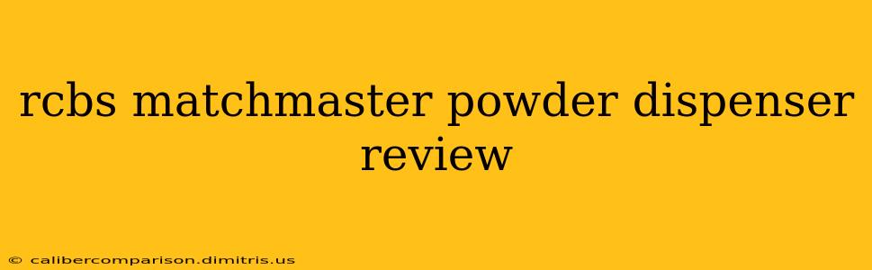 rcbs matchmaster powder dispenser review