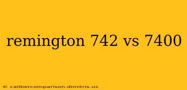 remington 742 vs 7400