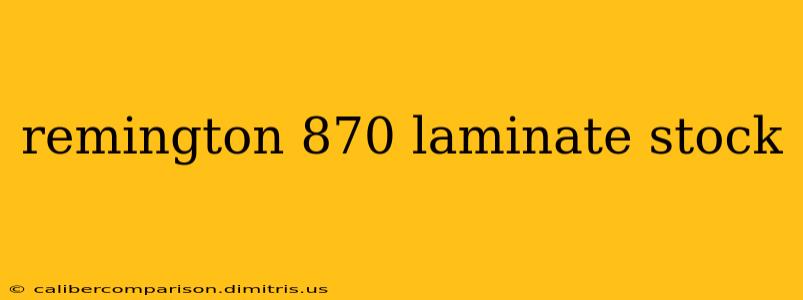 remington 870 laminate stock