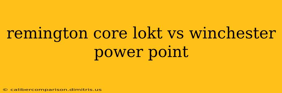 remington core lokt vs winchester power point