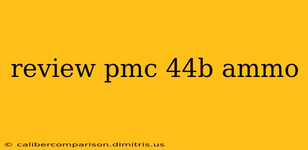 review pmc 44b ammo