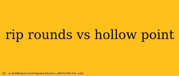 rip rounds vs hollow point