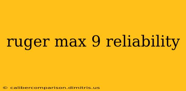 ruger max 9 reliability