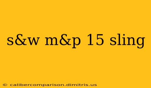 s&w m&p 15 sling