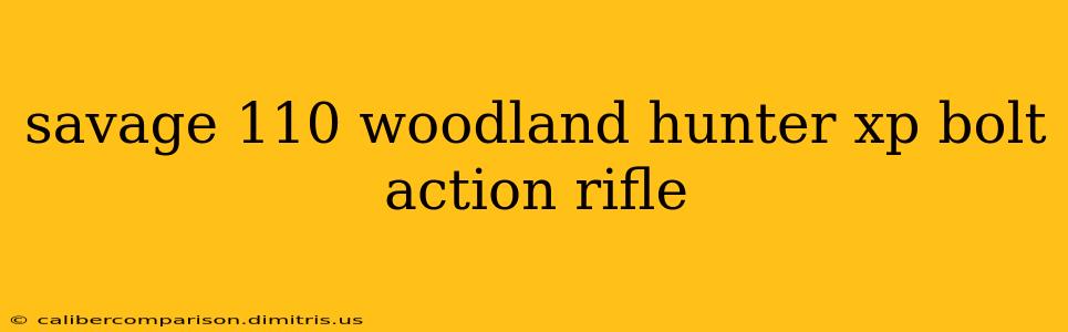 savage 110 woodland hunter xp bolt action rifle