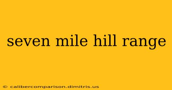 seven mile hill range