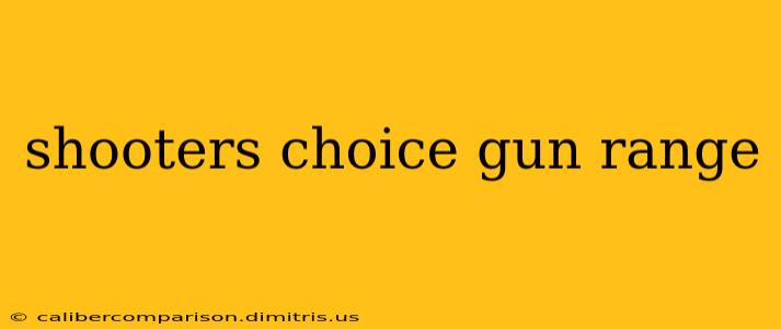 shooters choice gun range