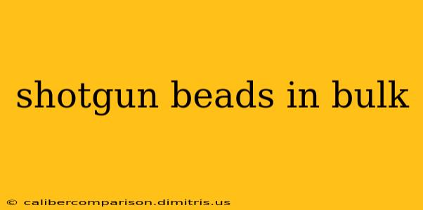 shotgun beads in bulk