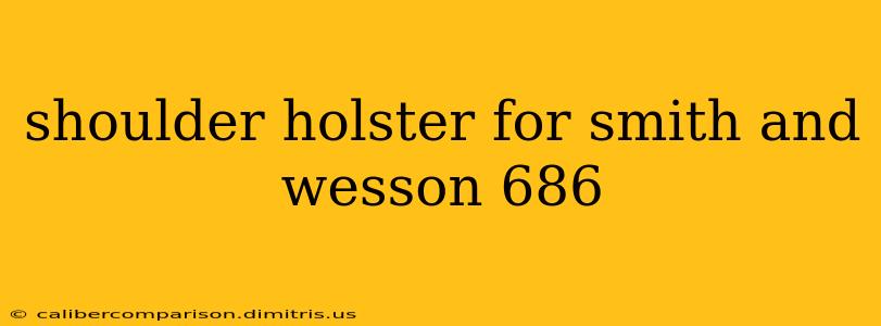 shoulder holster for smith and wesson 686