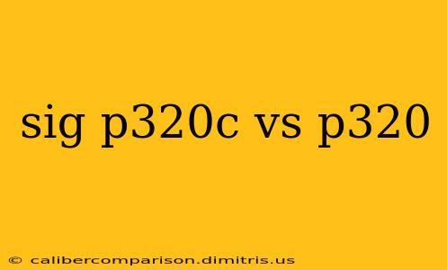 sig p320c vs p320