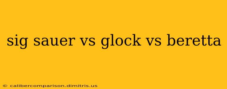 sig sauer vs glock vs beretta