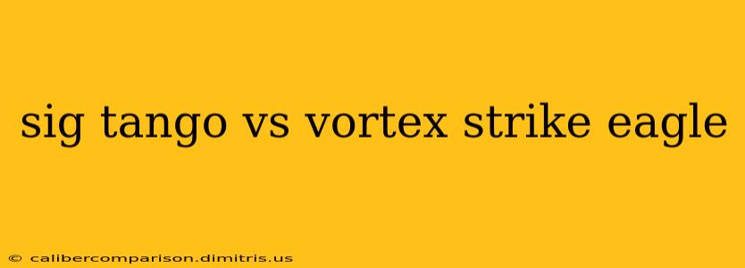 sig tango vs vortex strike eagle