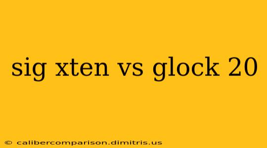 sig xten vs glock 20