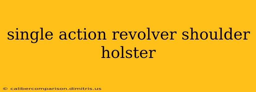 single action revolver shoulder holster