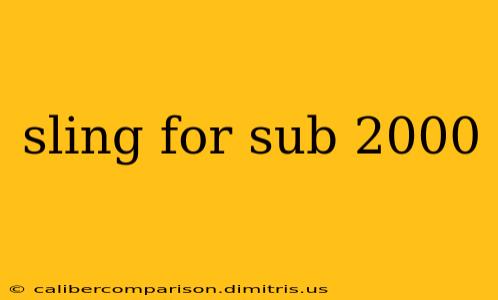 sling for sub 2000