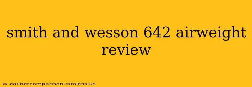 smith and wesson 642 airweight review