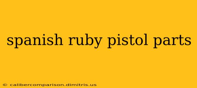 spanish ruby pistol parts