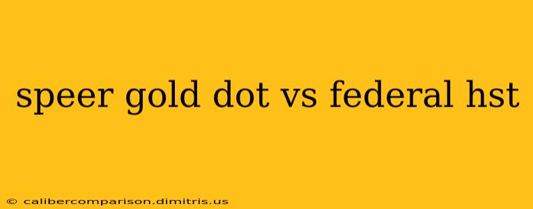 speer gold dot vs federal hst