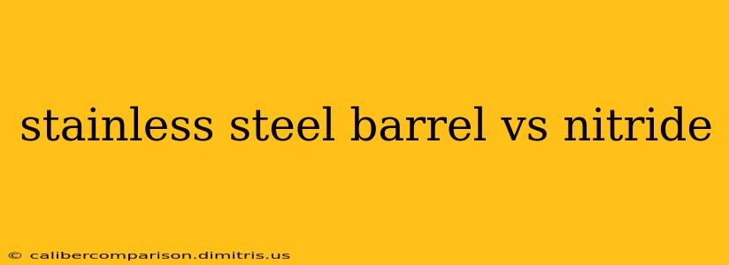 stainless steel barrel vs nitride