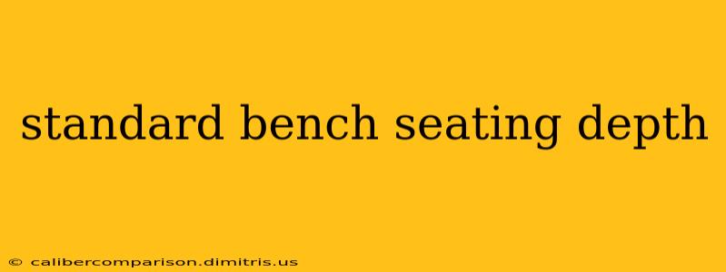 standard bench seating depth