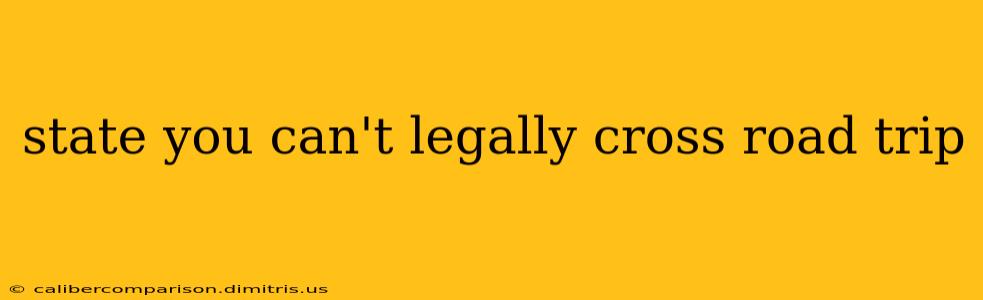 state you can't legally cross road trip