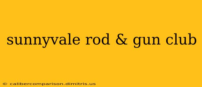 sunnyvale rod & gun club