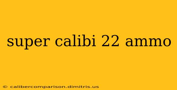 super calibi 22 ammo