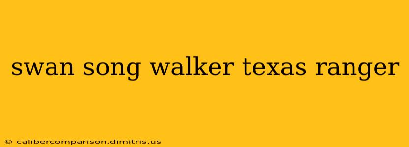 swan song walker texas ranger