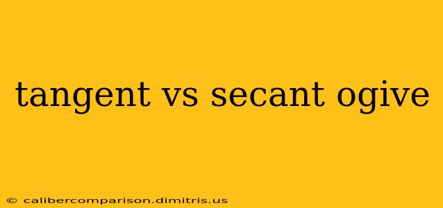 tangent vs secant ogive