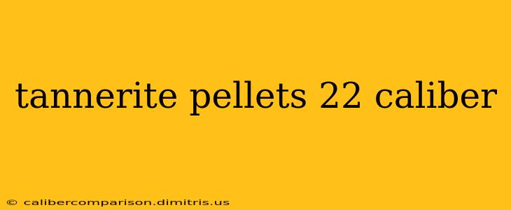 tannerite pellets 22 caliber