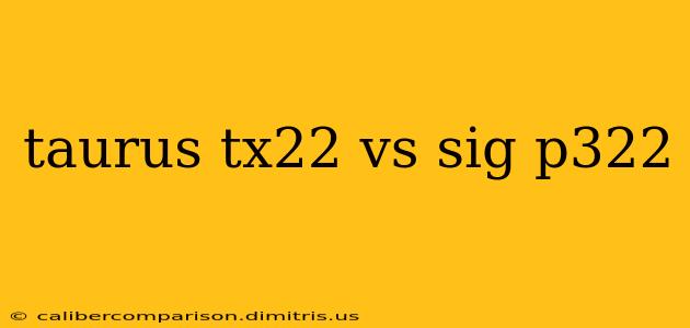 taurus tx22 vs sig p322