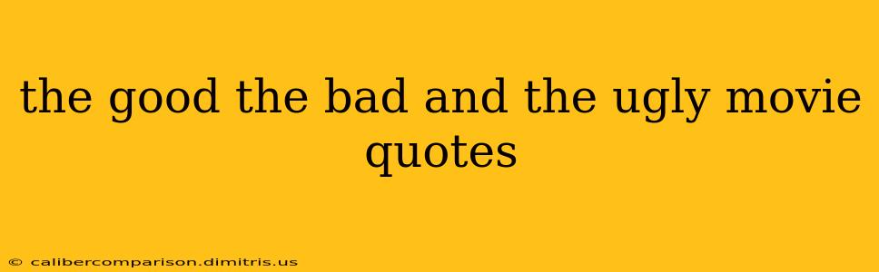 the good the bad and the ugly movie quotes