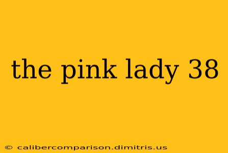 the pink lady 38