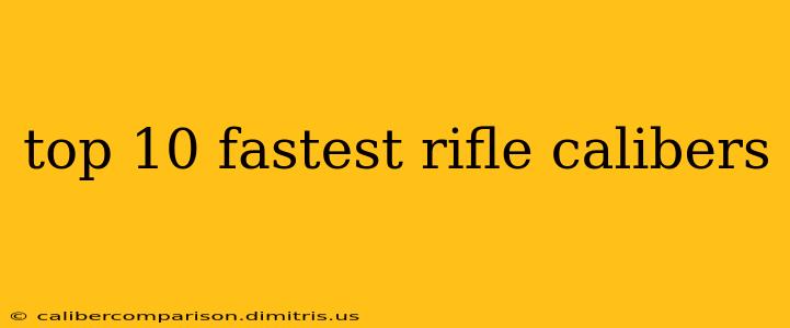 top 10 fastest rifle calibers