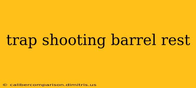 trap shooting barrel rest