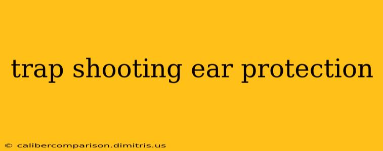 trap shooting ear protection