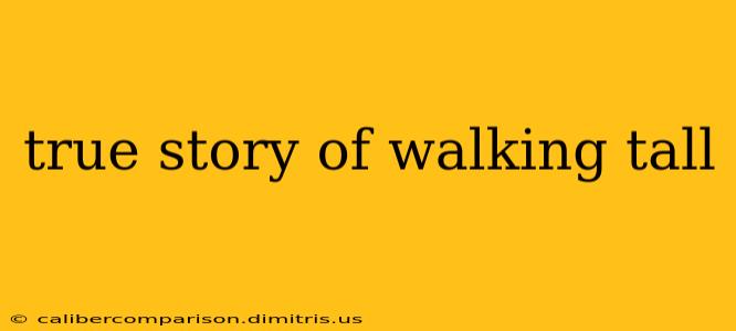 true story of walking tall