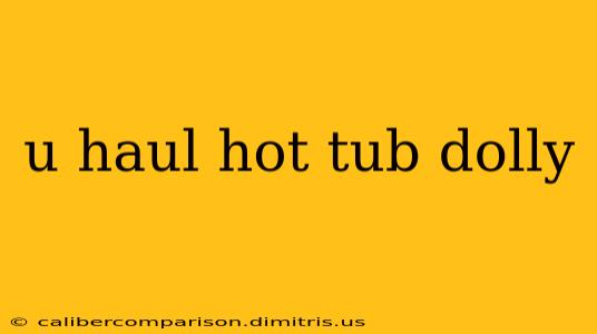 u haul hot tub dolly