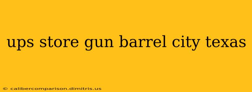 ups store gun barrel city texas