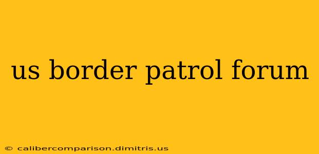 us border patrol forum