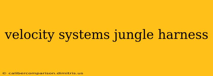 velocity systems jungle harness