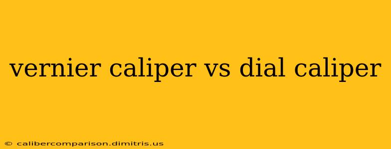 vernier caliper vs dial caliper