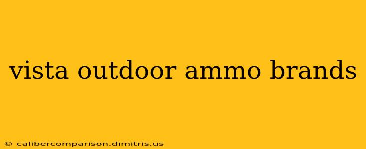 vista outdoor ammo brands