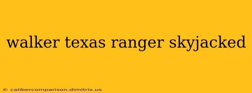 walker texas ranger skyjacked