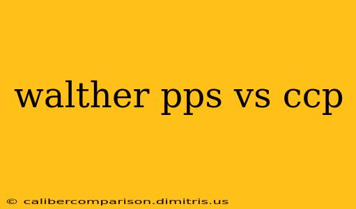 walther pps vs ccp