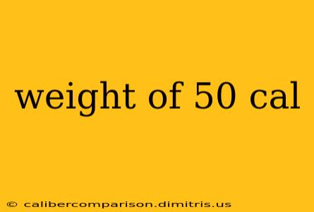 weight of 50 cal