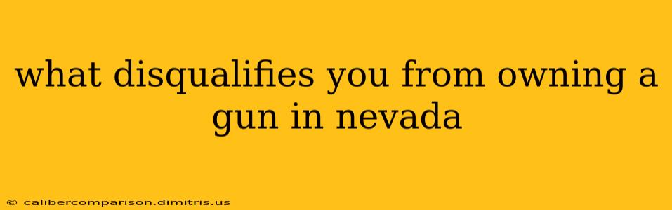 what disqualifies you from owning a gun in nevada